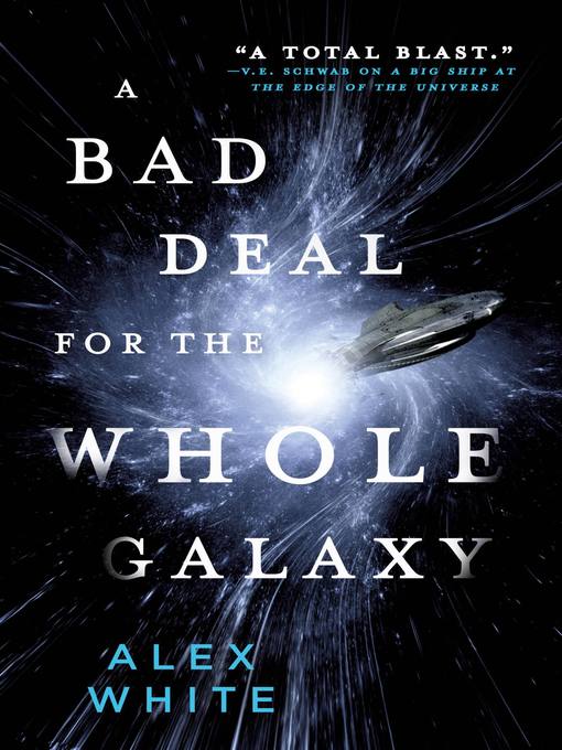 Title details for A Bad Deal for the Whole Galaxy by Alex White - Available